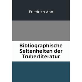 

Книга Bibliographische Seltenheiten der Truberliteratur