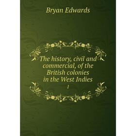 

Книга The history, civil and commercial, of the British colonies in the West Indies. 1