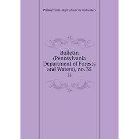 

Книга Bulletin (Pennsylvania Department of Forests and Waters), no. 35 35
