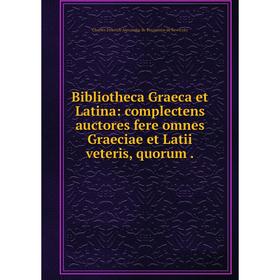 

Книга Bibliotheca Graeca et Latina: complectens auctores fere omnes Graeciae et Latii veteris, quorum.