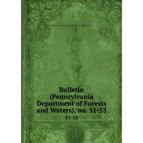 

Книга Bulletin (Pennsylvania Department of Forests and Waters), no. 51-55 51-55
