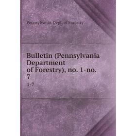 

Книга Bulletin (Pennsylvania Department of Forestry), no. 1-no. 7 1-7