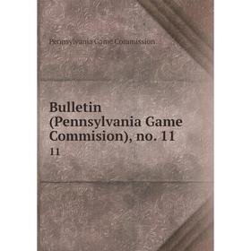 

Книга Bulletin (Pennsylvania Game Commision), no. 11 11