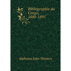 

Книга Bibliographie du Congo, 1880-1895