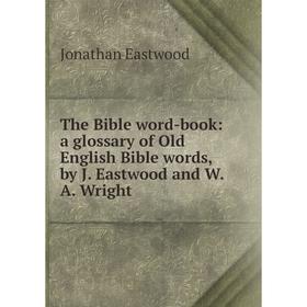 

Книга The Bible word-book: a glossary of Old English Bible words, by J. Eastwood and W.A. Wright. Jonathan