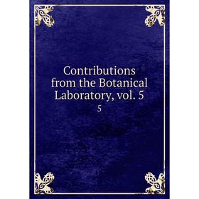 

Книга Contributions from the Botanical Laboratory, vol. 5 5