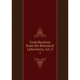 

Книга Contributions from the Botanical Laboratory, vol. 3 3