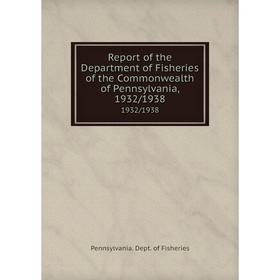 

Книга Report of the Department of Fisheries of the Commonwealth of Pennsylvania, 1932/19381932/1938. Penn