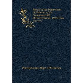 

Книга Report of the Department of Fisheries of the Commonwealth of Pennsylvania, 1915/19161915/1916. Penn