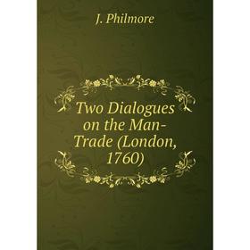 

Книга Two Dialogues on the Man-Trade (London, 1760)