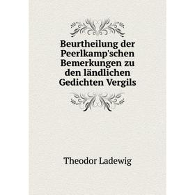 

Книга Beurtheilung der Peerlkamp'schen Bemerkungen zu den ländlichen Gedichten Vergils