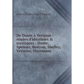 

Книга De Dante à Verlaine : études d'idéalistes mystiques : Dante, Spenser, Bunyan, Shelley, Verlaine, Huysmans