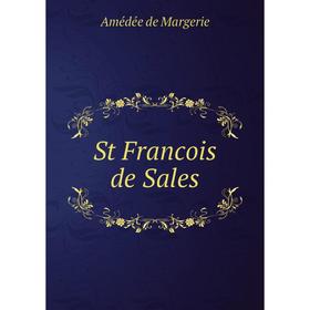 

Книга St Francois de Sales. Amédée de Margerie