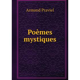 

Книга Poèmes mystiques. Armand Praviel