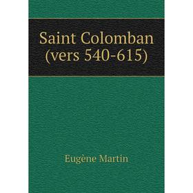 

Книга Saint Colomban (vers 540-615). Eugène Martin