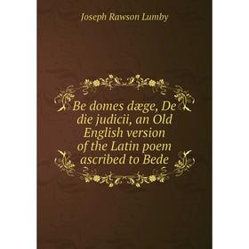 

Книга Be domes dæge, De die judicii, an Old English version of the Latin poem ascribed to Bede