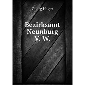 

Книга Bezirksamt Neunburg V. W.