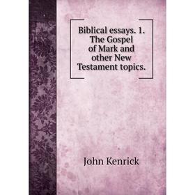 

Книга Biblical essays. 1. The Gospel of Mark and other New Testament topics.