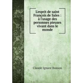 

Книга L'esprit de saint François de Sales: à l'usage des personnes pieuses vivant dans le monde