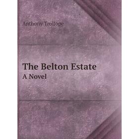 

Книга The Belton EstateA Novel. Anthony Trollope
