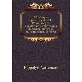 

Книга L'Amérique septentrionale et les Peaux-Rouges, explorations, impressions de voyage, scènes de murs indigènes, abrégées