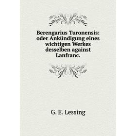 

Книга Berengarius Turonensis: oder Ankündigung eines wichtigen Werkes desselben against Lanfranc.