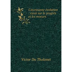 

Книга L'incessante évolution: essai sur le progrès et les moeurs