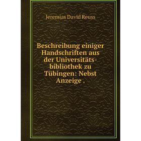 

Книга Beschreibung einiger Handschriften aus der Universitäts-bibliothek zu Tübingen: Nebst Anzeige.