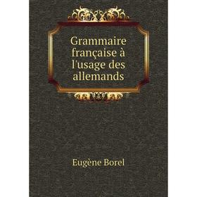 

Книга Grammaire française à l'usage des allemands