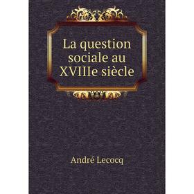 

Книга La question sociale au XVIIIe siècle