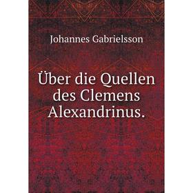 

Книга Über die Quellen des Clemens Alexandrinus.