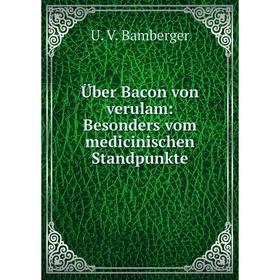 

Книга Über Bacon von verulam: Besonders vom medicinischen Standpunkte