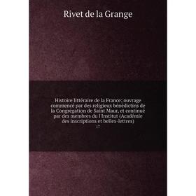 

Книга Histoire littéraire de la France; ouvrage commencé par des religieux bénédictins de la Congrégation de Saint Maur, et continué par des membres d