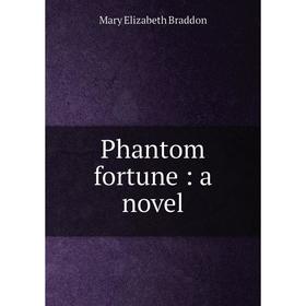 

Книга Phantom fortune: a novel. M. E. Braddon