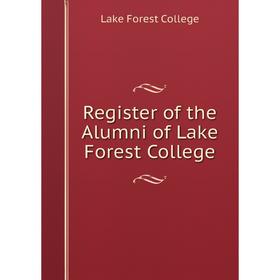 

Книга Register of the Alumni of Lake Forest College. Lake Forest College