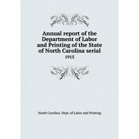 

Книга Annual report of the Department of Labor and Printing of the State of North Carolina serial 1915