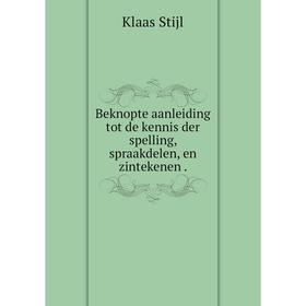 

Книга Beknopte aanleiding tot de kennis der spelling, spraakdelen, en zintekenen.