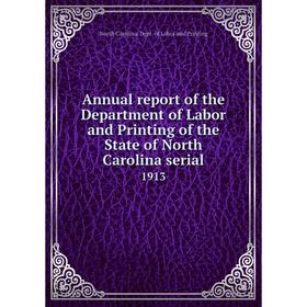 

Книга Annual report of the Department of Labor and Printing of the State of North Carolina serial 1913