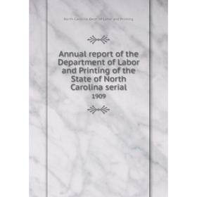 

Книга Annual report of the Department of Labor and Printing of the State of North Carolina serial 1909