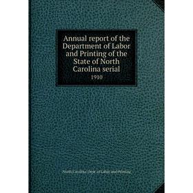 

Книга Annual report of the Department of Labor and Printing of the State of North Carolina serial 1910