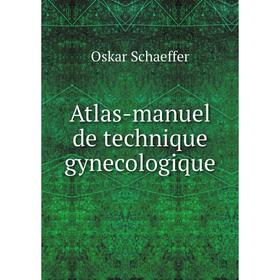 

Книга Atlas-manuel de technique gynecologique