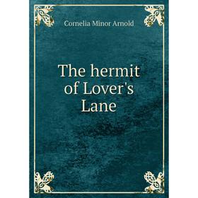 

Книга The hermit of Lover's Lane. Cornelia Minor Arnold