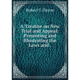 

Книга A Treatise on New Trial and Appeal: Presenting and Illustrating the Laws and.