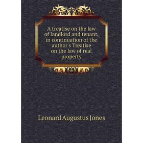 

Книга A treatise on the law of landlord and tenant, in continuation of the author's Treatise on the law of real property