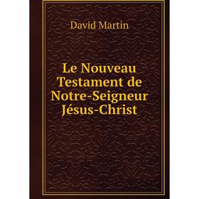 

Книга Le Nouveau Testament de Notre-Seigneur Jésus-Christ