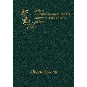 

Книга Lettres conchinchinoises sur les hommes et les choses du jour