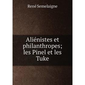 

Книга Aliénistes et philanthropes; les Pinel et les Tuke