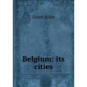 

Книга Belgium: its cities