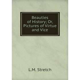 

Книга Beauties of History; Or, Pictures of Virtue and Vice