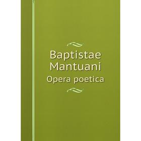 

Книга Baptistae Mantuani Opera poetica